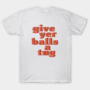 Letterkenny Give Yer Balls a Tug T-Shirt